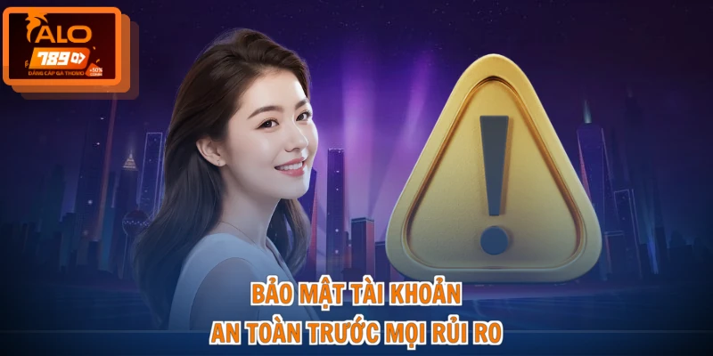 Bảo mật tài khoản an toàn trước mọi rủi ro
