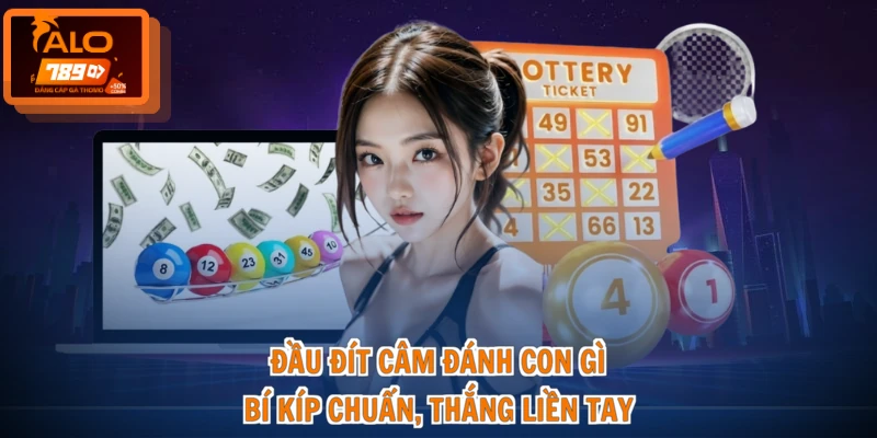 Đầu Đít Câm Đánh Con Gì - Bí Kíp Chuẩn, Thắng Liền Tay