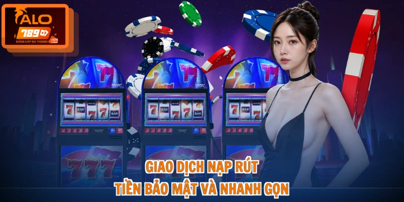 Đánh Giá ALO789 Từ Người Chơi - Nhận Định Chuẩn Siêu Cuốn 3 Giao dịch nạp rút tiền bảo mật và nhanh gọn