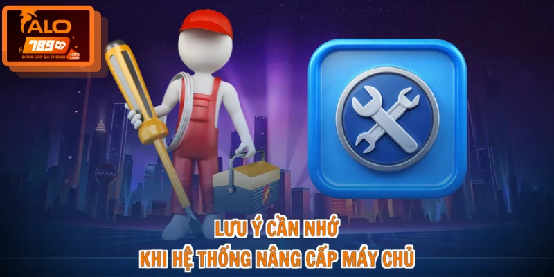 Lưu ý cần nhớ khi hệ thống nâng cấp máy chủ