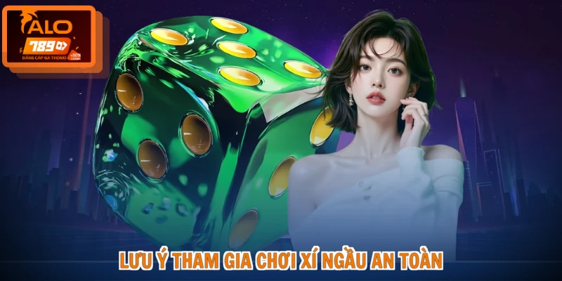Lưu ý tham gia chơi xí ngầu an toàn